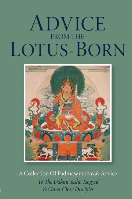 Advice from the Lotus-Born: A Collection of Padmasambhavas Advice to the Dakini Yeshe Tsogyal and Other Close Disciples