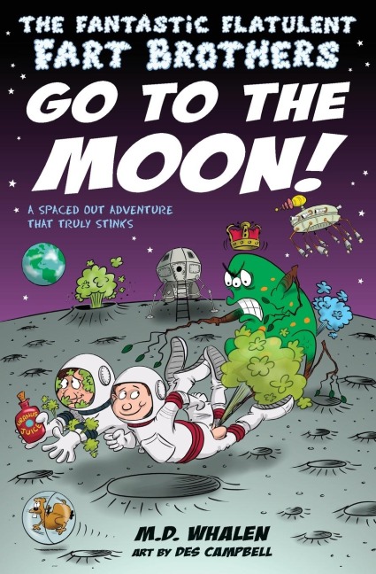 The Fantastic Flatulent Fart Brothers Go to the Moon!: A Spaced Out SciFi Adventure that Truly Stinks; UK edition
