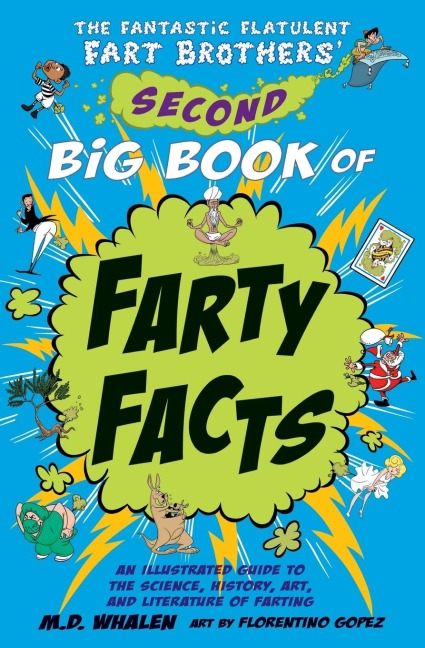 The Fantastic Flatulent Fart Brothers Second Big Book of Farty Facts: An Illustrated Guide to the Science, History, Art, and Literature of Farting; US edition