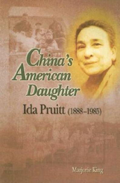 Chinas American Daughter: Ida Pruitt, 1888-1985