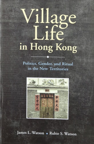 Village Life in Hong Kong Politics, Gender, and Ritual in the New Territories
