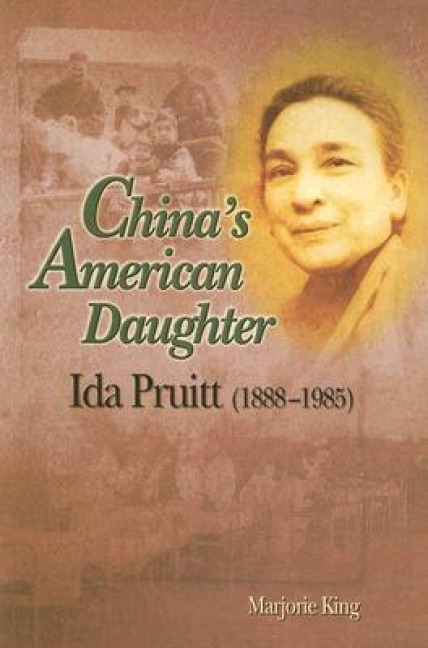 Chinas American Daughter: Ida Pruitt (1888-1985)