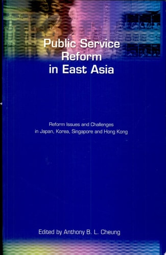 Public Service Reform in East Asia Reform Issues and Challenges in Japan, Korea, Singapore and Hong Kong