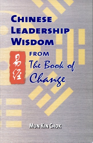 Chinese Leadership Wisdom from the Book of Change