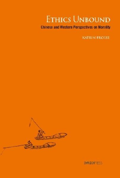 Ethics Unbound: Some Chinese and Western Perspectives on Morality