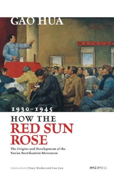 How the Red Sun Rose: The Origin and Development of the Yanan Rectification Movement, 1930-1945