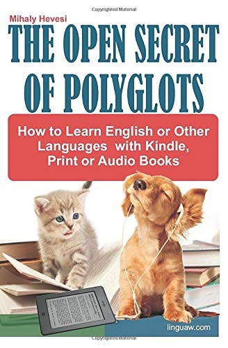 The Open Secret of Polyglots - How to Learn English Or Other Languages with Kindle, Print Or Audio Books