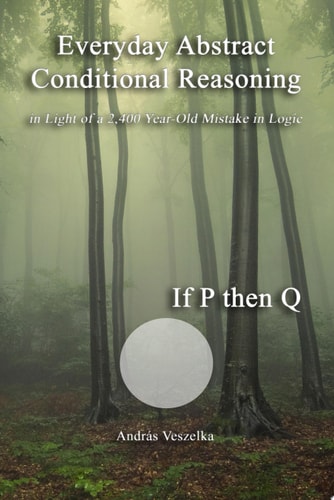 Everyday Abstract Conditional Reasoning in Light of a 2,400 Year-Old Mistake in Logic