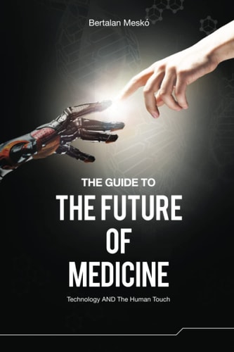 The Guide to the Future of Medicine Technology and the Human Touch