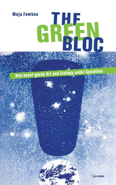 The Green Bloc: Neo-Avant-Garde Art and Ecology Under Socialism