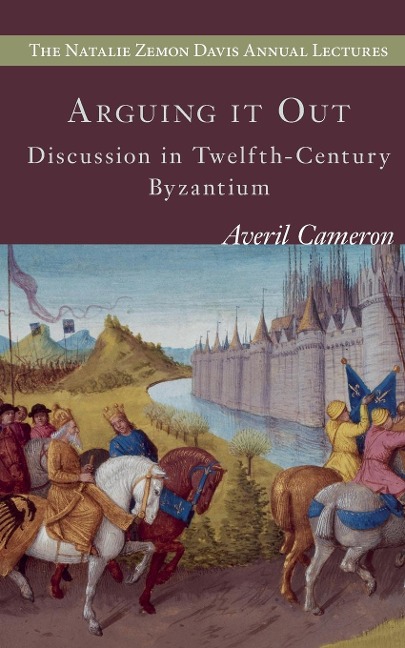 Arguing It Out: Discussion in Twelfth-Century Byzantium