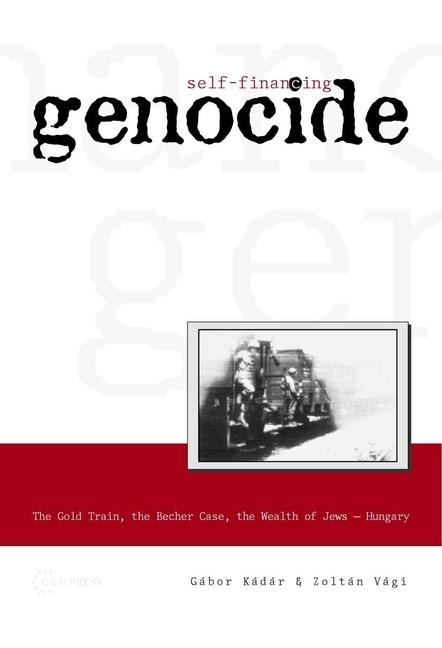 Self-Financing Genocide: The Gold Train, the Becher Case and the Wealth of Hungarian Jews