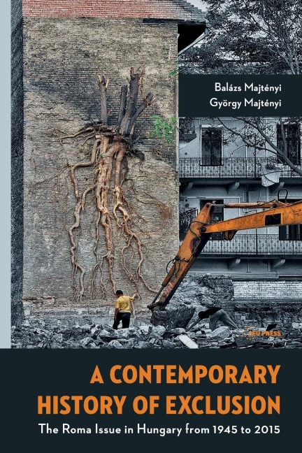 A Contemporary History of Exclusion: The Roma Issue in Hungary from 1945 to 2015