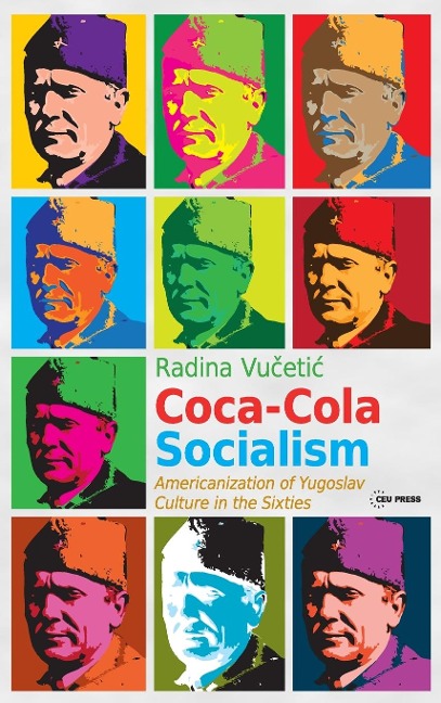 Coca-Cola Socialism: Americanization of Yugoslav Culture in the Sixties