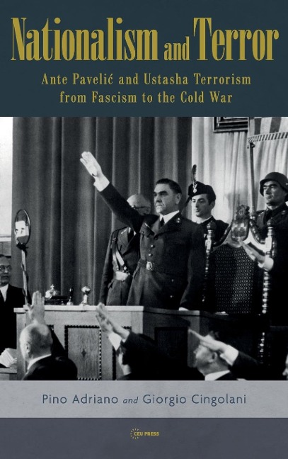 Nationalism and Terror: Ante Pavelic and Ustasha Terrorism from Fascism to the Cold War
