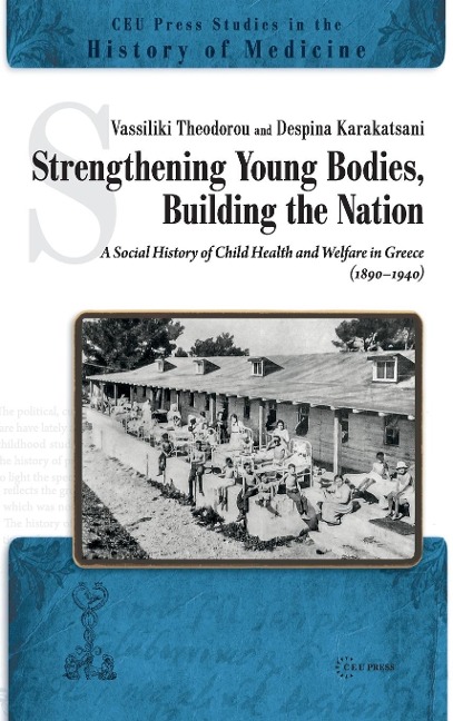 Strengthening Young Bodies, Building the Nation: A Social History of the Child Health and Welfare in Greece (1890-1940)