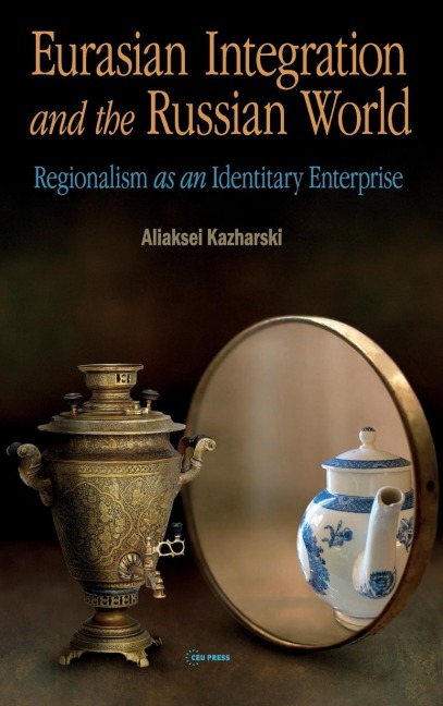 Eurasian Integration and the Russian World: Regionalism as an Identitiary Enterprise