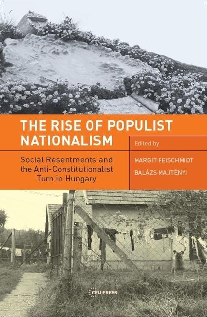 The Rise of Populist Nationalism: Social Resentments and Capturing the Constitution in Hungary