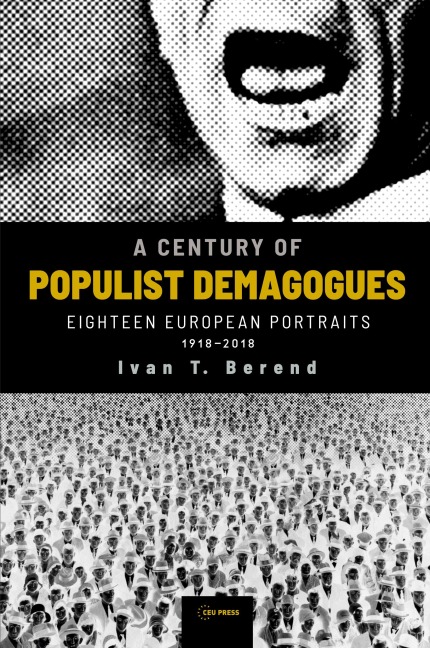 A Century of Populist Demagogues: Eighteen European Portraits, 1918-2018