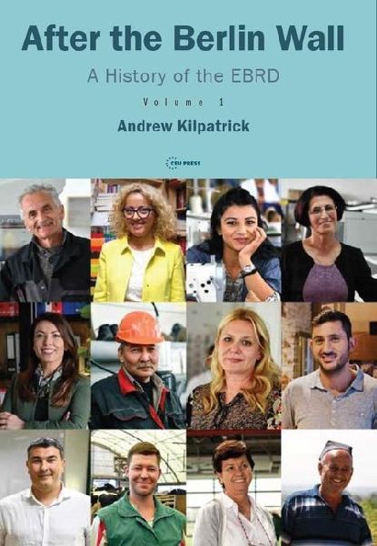 After the Berlin Wall: A History of the Ebrd, Volume 1