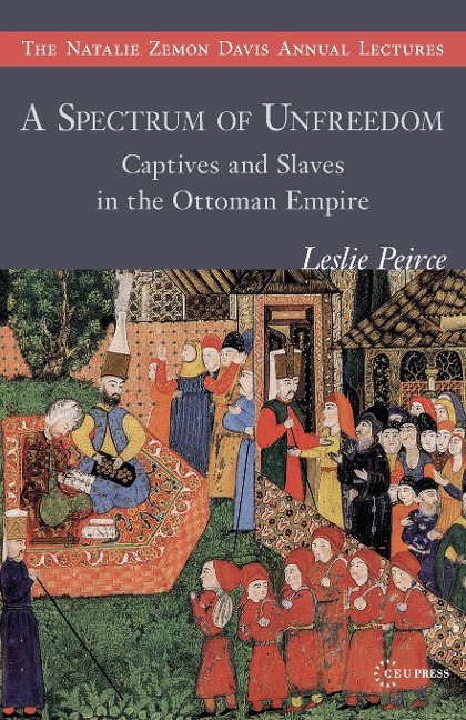 A Spectrum of Unfreedom: Captives and Slaves in the Ottoman Empire