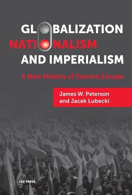 Globalization, Nationalism, and Imperialism: A New History of Eastern Europe