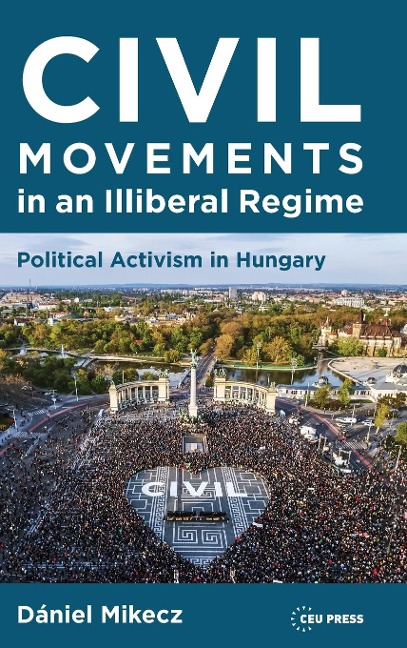 Civil Movements in an Illiberal Regime: Political Activism in Hungary