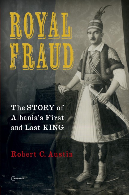 Royal Fraud: The Story of Albania's First and Last King