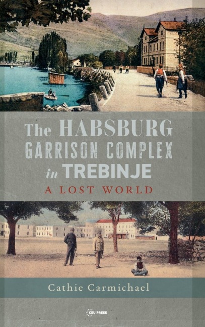 The Habsburg Garrison Complex in Trebinje: A Lost World