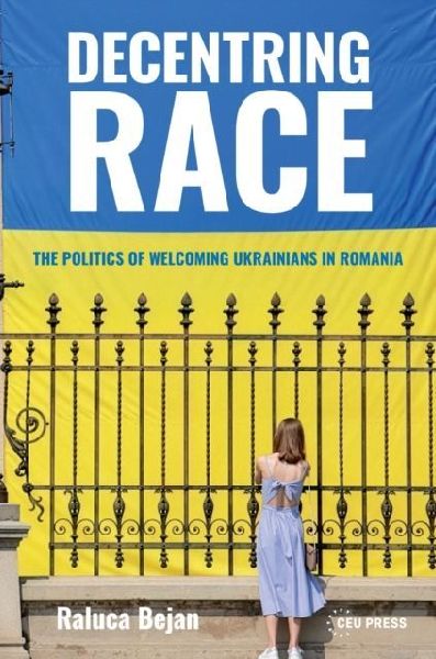 Decentring Race: The Politics of Welcoming Ukrainians in Romania