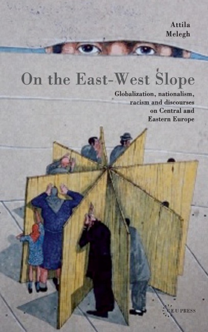 On the East-West Slope: Globalization, Nationalism, Racism and Discourses on Eastern Europe