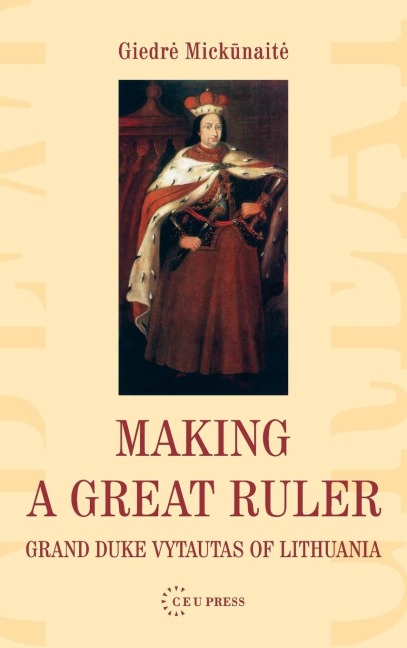 Making a Great Ruler: Grand Duke Vytautas of Lithuania