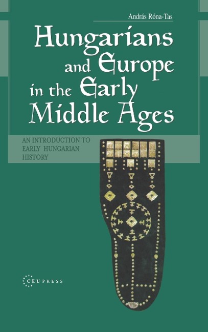 Hungarians & Europe in the Early Middle Ages: An Introduction to Early Hungarian History