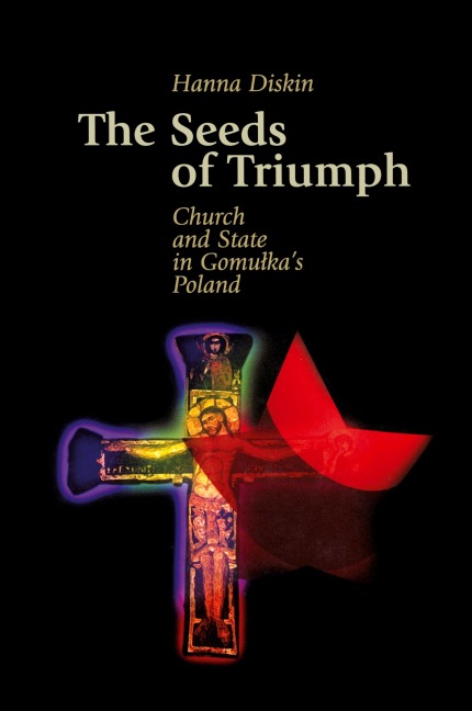 The Seeds of Triumph: Church and State in Gomulka's Poland