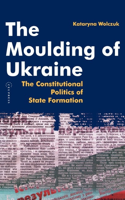 The Moulding of Ukraine: The Constitutional Politics of State Formation