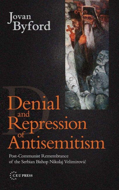 Denial and Repression of Anti-Semitism: Post-Communist Rehabilitation of the Serbian Bishop Nikolaj Velimirovic