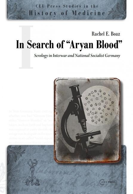 In Search of Aryan Blood: Serology in Interwar and National Socialist Germany