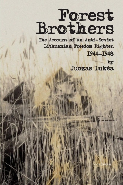 Forest Brothers: The Account of an Anti-Soviet Lithuanian Freedom Fighter, 1944-1948