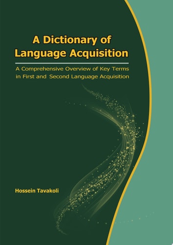 A Dictionary of Language Acquisition:A Comprehensive Overview of Key Terms in First and Second Language Acquisition A Comprehensive Overview of Key Terms in First and Second Language Acquisition