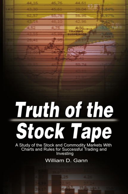 Truth of the Stock Tape: A Study of the Stock and Commodity Markets With Charts and Rules for Successful Trading and Investing