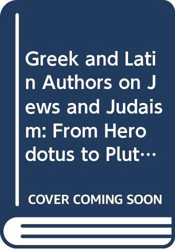 Greek and Latin Authors on Jews and Judaism, Volume One From Herodotus to Plutarch
