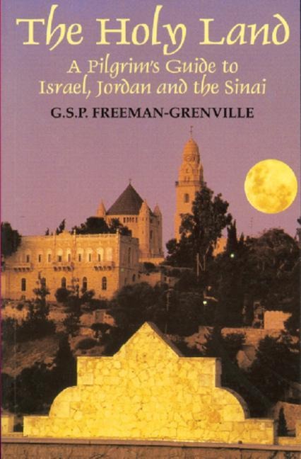 The Holy Land: A Pilgrims Guide to Israel, Jordan, and the Sinai: A Pilgrims Guide to Israel, Jordan and the Sinai