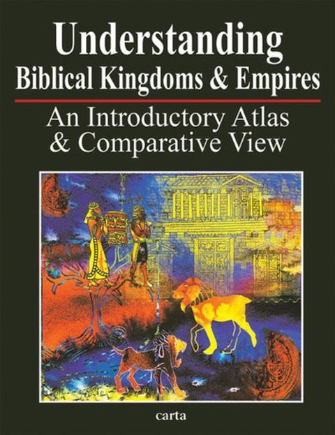 Understanding Biblical Kingdoms and Empires: An Introductory Atlas and Comparative View