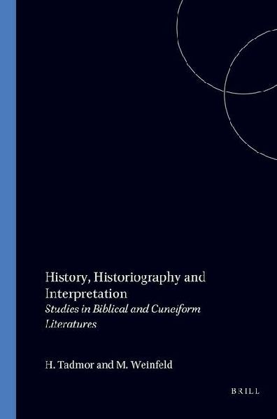 History, Historiography and Interpretation: Studies in Biblical and Cuneiform Literatures