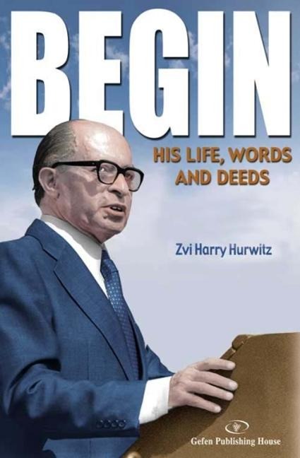 Begin: His Life, Words and Deeds