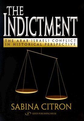 The Indictment: The Arab-Israel Conflict in Historical Perspective