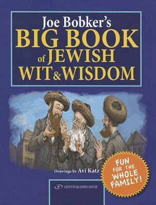 Joe Bobkers Big Book of Jewish Wit & Wisdom
