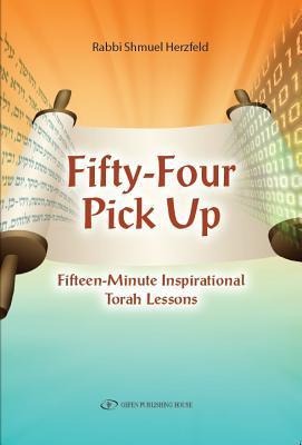 Fifty-Four Pick Up: Fifteen Minute Inspirational Torah Lessons
