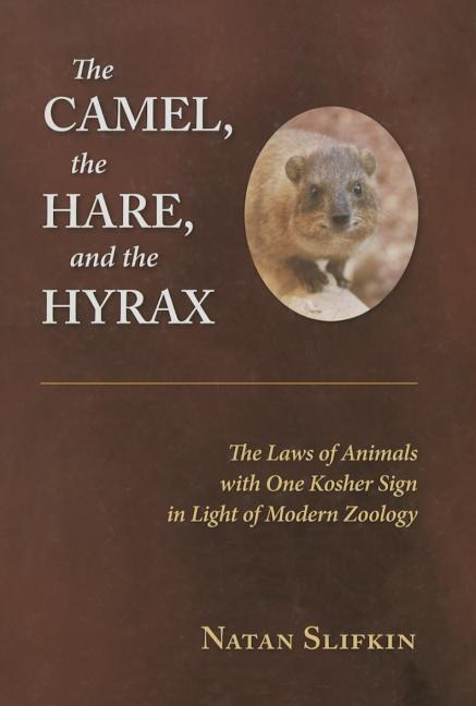The Camel, the Hare, and the Hyrax: The Laws of Animals with One Kosher Sign in Light of Modern Zoology
