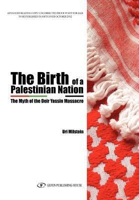 The Birth of a Palestinian Nation: The Myth of the Deir Yassin Massacre